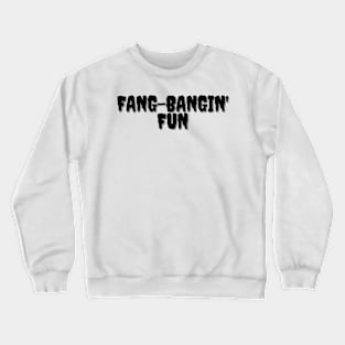 FANG-BANGIN' FUN Halloween Pun Crewneck Sweatshirt